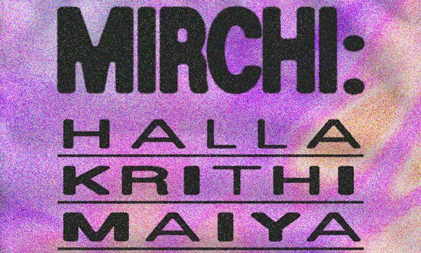 MIRCHI: Halla, Krithi, Maiya